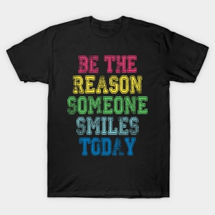 Be The Reason Someone Smiles Today T-Shirt